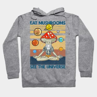 EAT MUSHROOMS SEE THE UNIVERSE Hoodie